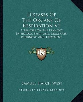 portada diseases of the organs of respiration v1: a treatise on the etiology, pathology, symptoms, diagnosis, prognosis and treatment