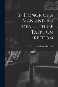 portada In Honor of a Man and an Ideal ... Three Talks on Freedom (en Inglés)