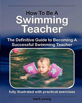 portada How to be a Swimming Teacher: The Definitive Guide to Becoming a Successful Swimming Teacher (en Inglés)