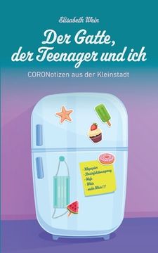 portada Der Gatte, der Teenager und Ich: Coronotizen aus der Kleinstadt (German Edition) [Soft Cover ] (en Alemán)