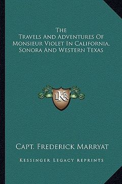 portada the travels and adventures of monsieur violet in california, sonora and western texas (in English)