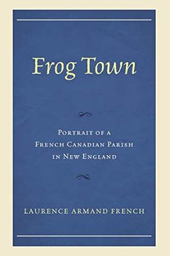 portada Frog Town: Portrait of a French Canadian Parish in new England (in English)