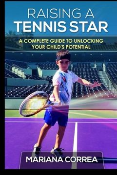 portada Raising a Tennis Star: A complete guide to unlocking your child's potential
