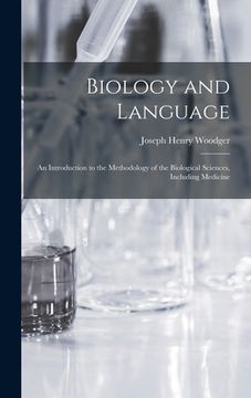 portada Biology and Language: an Introduction to the Methodology of the Biological Sciences, Including Medicine (en Inglés)