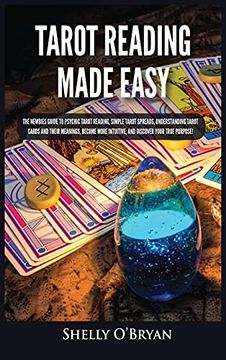 portada Tarot Reading Made Easy: The Newbies Guide to Psychic Tarot Reading, Simple Tarot Spreads, Understanding Tarot Cards and Their Meanings, Become More Intuitive, and Discover Your True Purpose! (in English)