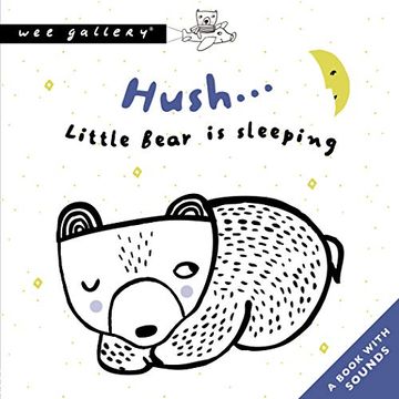 portada Hush. Little Bear is Sleeping: A Book With Sounds (Wee Gallery Sound Books) (en Inglés)