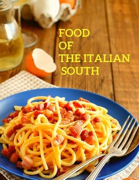 portada Food of the Italian South: Recipes for Classic, Disappearing, and Lost Dishes - A Cookbook