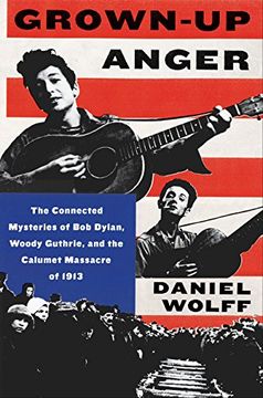 portada Grown-Up Anger: The Connected Mysteries of bob Dylan, Woody Guthrie, and the Calumet Massacre of 1913 (en Inglés)