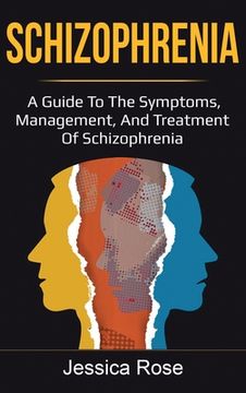 portada Schizophrenia: A Guide to the Symptoms, Management, and Treatment of Schizophrenia (en Inglés)