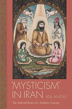portada “Mysticism” in Iran: The Safavid Roots of a Modern Concept (Studies in Comparative Religion)