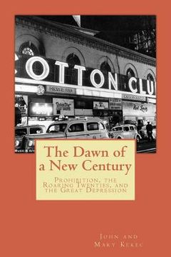 portada The Dawn of a New Century: Prohibition, Roaring Twenties, and the Great Depression (en Inglés)