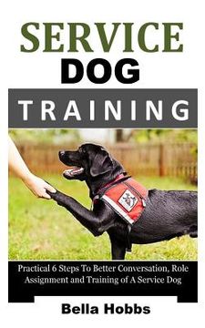 portada Service Dog Training: Practical 6 Steps to Better Conversation, Role Assignment and Training of a Service Dog (en Inglés)