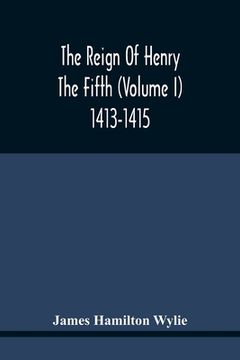 portada The Reign Of Henry The Fifth (Volume I) 1413-1415 (en Inglés)