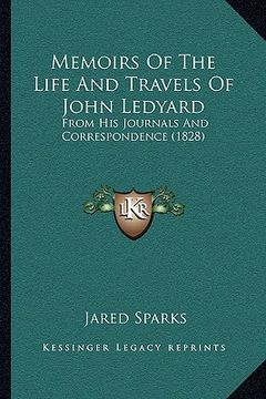 portada memoirs of the life and travels of john ledyard: from his journals and correspondence (1828) (en Inglés)