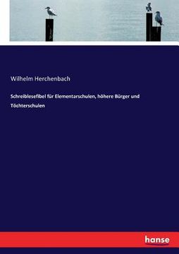 portada Schreiblesefibel für Elementarschulen, höhere Bürger und Töchterschulen (en Alemán)