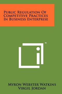 portada public regulation of competitive practices in business enterprise (en Inglés)