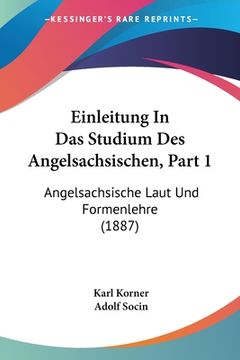 portada Einleitung In Das Studium Des Angelsachsischen, Part 1: Angelsachsische Laut Und Formenlehre (1887) (en Alemán)