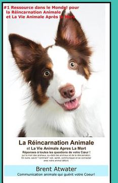 portada La Reincarnation Animales et La Vie Animale Apres La Mort: Reponses a toutes les Questions de votre Coeur! (en Francés)