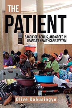 portada The Patient: Sacrifice, Genius, and Greed in Uganda? S Healthcare System (en Inglés)