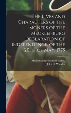 portada The Lives and Characters of the Signers of the Mecklenburg Declaration of Independence, of the 20th of May, 1775 (en Inglés)