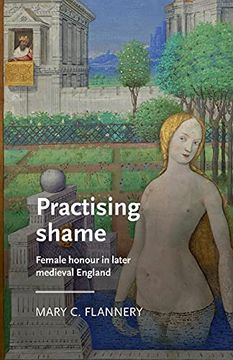 portada Practising Shame: Female Honour in Later Medieval England (Manchester Medieval Literature and Culture) (in English)
