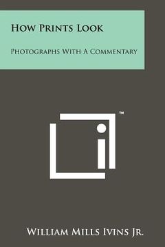 portada how prints look: photographs with a commentary (en Inglés)