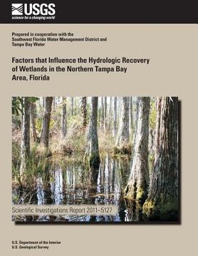 portada Factors that Influence the Hydrologic Recovery of Wetlands in the Northern Tampa Bay Area, Florida (en Inglés)
