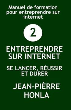 portada Entreprendre Sur Internet - Se Lancer, Réussir Et Durer: Manuel de Formation Pour Entreprendre Sur Internet (en Francés)