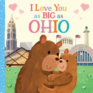 portada I Love you as big as Ohio: A Sweet Love Board Book for Toddlers, the Perfect Mother's Day, Father's Day, or Shower Gift! (en Inglés)