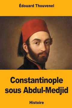 portada Constantinople sous Abdul-Medjid (en Francés)