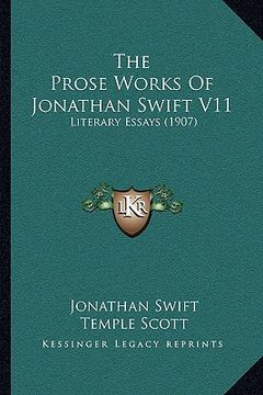 portada the prose works of jonathan swift v11: literary essays (1907) (in English)