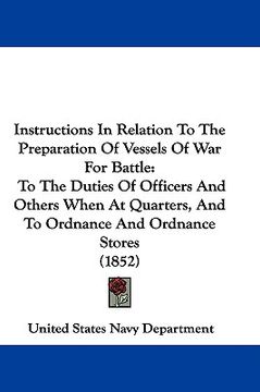 portada instructions in relation to the preparation of vessels of war for battle: to the duties of officers and others when at quarters, and to ordnance and o (en Inglés)