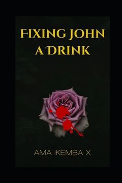 portada Fixing John A Drink: Interracial, abuse, sexual exploitation, women, girls, broken homes, Survival. (in English)