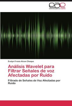 portada Análisis Wavelet para Filtrar Señales de voz Afectadas por Ruido: Filtrado de Señales de Voz Afectadas por Ruido