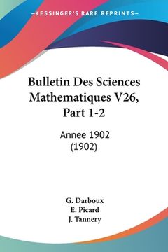 portada Bulletin Des Sciences Mathematiques V26, Part 1-2: Annee 1902 (1902) (in French)