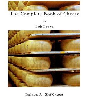 portada The Complete Book of Cheese: Include A to Z of Cheese