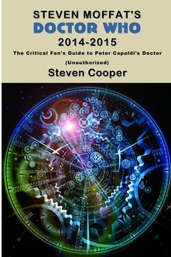 portada Steven Moffat's Doctor Who 2014-2015: The Critical Fan's Guide to Peter Capaldi's Doctor (Unauthorized) (in English)