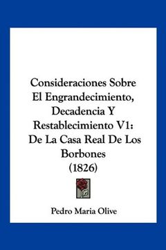 portada Consideraciones Sobre el Engrandecimiento, Decadencia y Restablecimiento v1: De la Casa Real de los Borbones (1826)