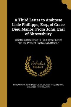 portada A Third Letter to Ambrose Lisle Phillipps, Esq., of Grace Dieu Manor, From John, Earl of Shrewsbury (en Inglés)