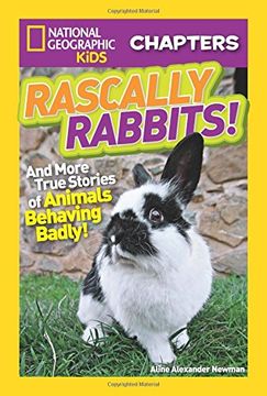 portada National Geographic Kids Chapters: Rascally Rabbits! And More True Stories of Animals Behaving Badly (Ngk Chapters) (en Inglés)