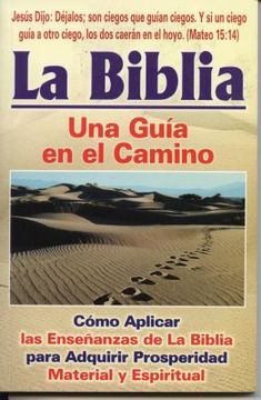 portada La Bibila-Una Guia En El Camino: Como Aplicar Las Ensenanazas de La Biblia Para Adquirir Properidad Material y Espiritual (in Spanish)