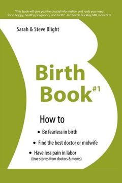 portada Birth Book #1: How to Find the Best Doctor or Midwife, Have Less Pain in Labor & Be Fearless When Giving Birth (Volume 1)