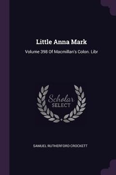 portada Little Anna Mark: Volume 398 Of Macmillan's Colon. Libr (en Inglés)