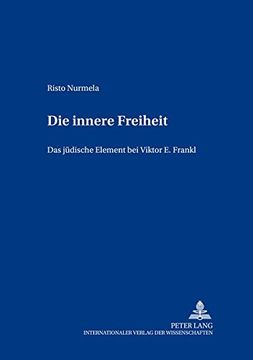 portada Die Innere Freiheit: Das Jüdische Element bei Viktor e. Frankl (Europäische Studien zur Ideen- und Wissenschaftsgeschichte (en Alemán)