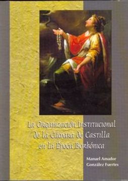 portada La organización institucional de la Cámara de Castilla en la época borbónica (Estudios de Historia Moderna)