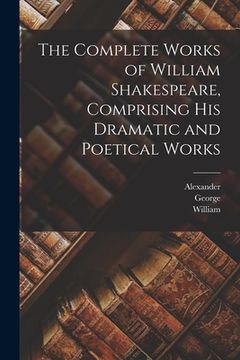 portada The Complete Works of William Shakespeare, Comprising His Dramatic and Poetical Works