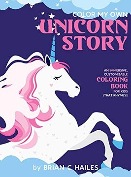 portada Color my own Unicorn Story: An Immersive, Customizable Coloring Book for Kids (That Rhymes! ) (2) (in English)