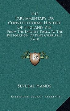 portada the parliamentary or constitutional history of england v18: from the earliest times, to the restoration of king charles ii (1763) (en Inglés)