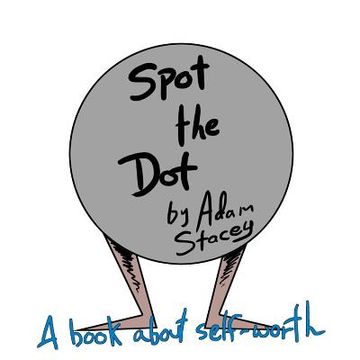 portada Spot the Dot: A book on Self-Worth. (en Inglés)
