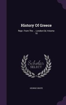 portada History Of Greece: Repr. From The ... London Ed, Volume 10